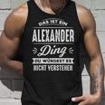 Das Ist Ein Alexander Ding Du Würdest Es Nichterstehen Tank Top Geschenke für Ihn