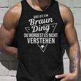 Das Ist Ein Braun Ding Du Würdest Es Nicht Understand Tank Top Geschenke für Ihn