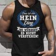 Das Ist Ein Hein Ding Du Würdest Es Nicht Understand Tank Top Geschenke für Ihn