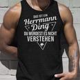 Das Ist Ein Herrmann Ding Du Würdest Es Nicht Understand Tank Top Geschenke für Ihn