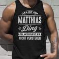 Das Ist Ein Matthias Ding Du Würdest Es Nichterstand Name Tank Top Geschenke für Ihn