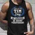 Das Ist Ein Tim Ding Du Würdest Es Nicht Understand Tank Top Geschenke für Ihn