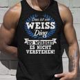 Das Ist Ein Weiss Ding Du Würdest Es Nicht Understand Tank Top Geschenke für Ihn