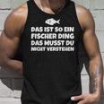 Das Ist So Ein Fischer Ding Das Musst Du Nicht Tank Top Geschenke für Ihn