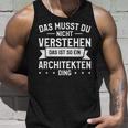 Das Musst Du Nichterstehen Das Ist So Ein Architekten Ding Tank Top Geschenke für Ihn