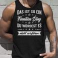 Du Würdest Es Nichterstehen Das Ist So Ein Familien Ding Tank Top Geschenke für Ihn