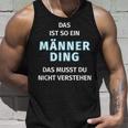 Fun Das Ist So Ein Männer Ding Statement Tank Top Geschenke für Ihn