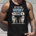 Husky's Dog Holder Sachen Ist So Ein Husky Ding Husky S Tank Top Geschenke für Ihn