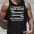 Ich Mache Keine Pause Das Werkzeug Erholen Mechanik Tank Top Geschenke für Ihn