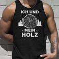 Ich Und Mein Holz Feuerholz Holzfäller Wald Ich Und Mein Holz Tank Top Geschenke für Ihn