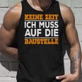 Keine Zeit Ich Muss Auf Die Baus Tank Top Geschenke für Ihn