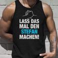 Lass Das Mal Den Stefan Machen First Name Saying Tank Top Geschenke für Ihn