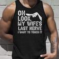 Oh Schau Meiner Frau Letzter Nerv Ich Möchte Es Berühren Family Quote Tank Top Geschenke für Ihn