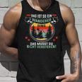 Wandern Das Ist So Ein Wanderer Ding Bergehen Bergsteiger Tank Top Geschenke für Ihn