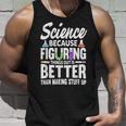 Wissenschaft Weil Es Besser Ist Dinge Herauszufinden Tank Top Geschenke für Ihn