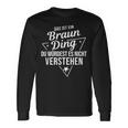 Das Ist Ein Braun Ding Du Würdest Es Nicht Understand Langarmshirts Geschenkideen