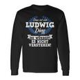 Das Ist Ein Ludwig Ding Du Würdest Es Nicht Understand Langarmshirts Geschenkideen