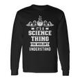 Ist Ein Wissenschaft Ding Würdest Nichterstehen Science Langarmshirts Geschenkideen