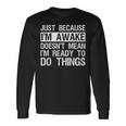 Just Because I'm Awake Lazy Morning People Long Sleeve T-Shirt Gifts ideas