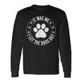 It Was Me I Let The Dogs Out Dogs Lovers Pets Long Sleeve T-Shirt Gifts ideas It Was Me I Let The Dogs Out Dogs Lovers Pets Long Sleeve T-Shirt Gifts ideas