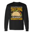 Taco Ist So Ein Taco Ding Mexiko Essen Langarmshirts Geschenkideen