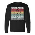 Wissenschaft Weil Es Ein Besseres Geschenk Ist Dinge Herauszufinden Langarmshirts Geschenkideen