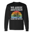 Wo Andere Absteigen Fahre Ich Weiter Fahrrad Biker Langarmshirts Geschenkideen