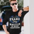 Damen Das Ist Ein Franz Ding Du Würdest Es Nichterstehen Mit-Ausschnitt Langarmshirts Geschenke für Ihn