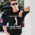 Das Ist Es Was Ich Golf Spiele Und Ichergiss Dinge Langarmshirts Geschenke für Ihn