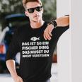 Das Ist So Ein Fischer Ding Das Musst Du Nicht Langarmshirts Geschenke für Ihn