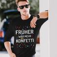 Früher War Mehr Konfetti Carnival Langarmshirts Geschenke für Ihn