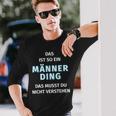 Fun Das Ist So Ein Männer Ding Statement Langarmshirts Geschenke für Ihn