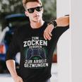 Gamer Zocker Zum Zocken Geboren Zur Arbeit Gezwungen Langarmshirts Geschenke für Ihn