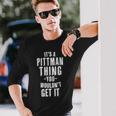 It's A Pittman Thing You Wouldn't Get It Last Name Langarmshirts Geschenke für Ihn