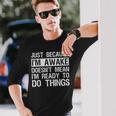 Just Because I'm Awake Lazy Morning People Long Sleeve T-Shirt Gifts for Him
