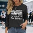 Just Because I'm Awake Lazy Morning People Long Sleeve T-Shirt Gifts for Her