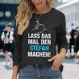 Lass Das Mal Den Stefan Machen First Name Saying Langarmshirts Geschenke für Sie