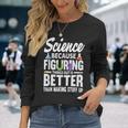 Wissenschaft Weil Es Besser Ist Dinge Herauszufinden Langarmshirts Geschenke für Sie