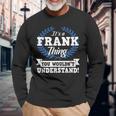 Das Ist Ein Frank Ding Du Würdest Es Nicht Understand Langarmshirts Geschenke für alte Männer