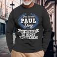 Das Ist Ein Paul Ding Du Würdest Es Nicht Understand Langarmshirts Geschenke für alte Männer