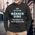 Fun Das Ist So Ein Männer Ding Statement Langarmshirts Geschenke für alte Männer