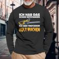 Ich Geh Trotzdem Holz Machen Ich Geh Trotzdem Holz Machen Langarmshirts Geschenke für alte Männer