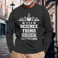 Ist Ein Wissenschaft Ding Würdest Nichterstehen Science Langarmshirts Geschenke für alte Männer