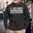 I Love My Ginger Girlfriend I Heart My Hot Girlfriend Bf Long Sleeve T-Shirt Gifts for Old Men