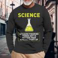 Science Die Dinge Hausfinden Ist Better S Langarmshirts Geschenke für alte Männer