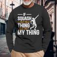 Wenn Squash Nicht Dein Ding Ist Bist Du Nicht Mein Ding Squash Langarmshirts Geschenke für alte Männer