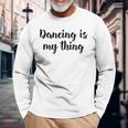 Tanzen Ist Mein Ding Love Dance Ballett Unterricht Langarmshirts Geschenke für alte Männer