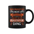 Das Ist So Ein Polizisten Ding Police Officer Police S Tassen