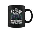 Gamer Zocker Zum Zocken Geboren Zur Arbeit Gezwungen Tassen