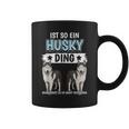 Husky's Dog Holder Sachen Ist So Ein Husky Ding Husky S Tassen